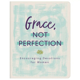 Grace, Not Perfection: Encouraging Devotions for Women