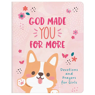 God Made You for More: Devotions & Prayers for Girls