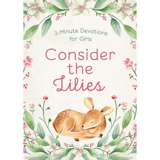 Consider the Lilies: 3-Minute Devotions for Girls